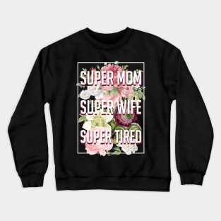 Supermom Superwife Supertired Crewneck Sweatshirt